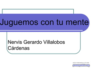 Juguemos con tu mente
Nervis Gerardo Villalobos
Cárdenas
 