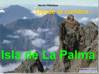 Nervis Villalobos


     Desde la cumbre…




Isla de La Palma
 