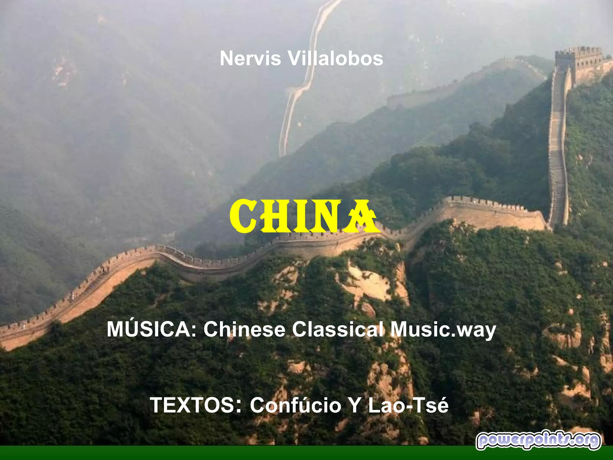 Nervis Villalobos




           CHINA

MÚSICA: Chinese Classical Music.way


   TEXTOS: Confúcio Y Lao-Tsé
 