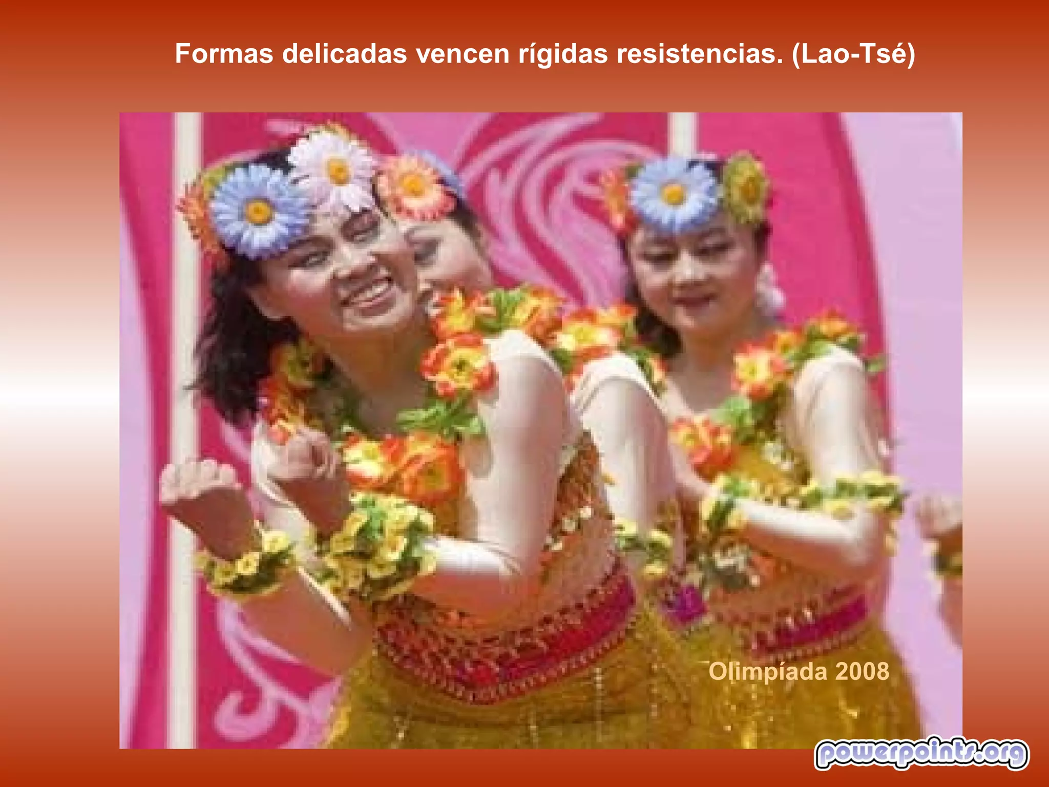 Formas delicadas vencen rígidas resistencias. (Lao-Tsé)




                                       Olimpíada 2008
 