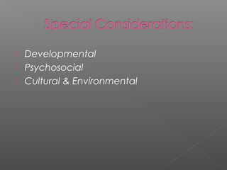  Developmental
 Psychosocial
 Cultural & Environmental
 
