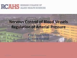Nervous Control of Blood Vessels
Regulation of Arterial Pressure
Prep: Amen Ullah
Lecturer Surgical
12/25/2018 studyforum911@hotmail.com 1
 