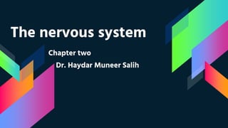 The nervous system
Chapter two
Dr. Haydar Muneer Salih
 
