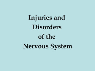 Injuries and
Disorders
of the
Nervous System

 