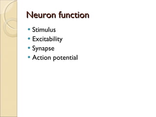Neuron function Stimulus  Excitability Synapse Action potential 