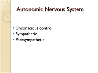 Autonomic Nervous System Unconscious control Sympathetic Parasympathetic 