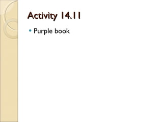 Activity 14.11 Purple book 