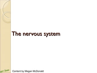 The nervous system Content by Megan McDonald 