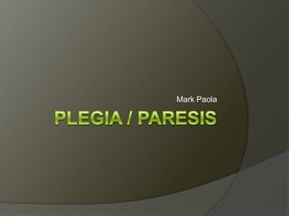 PlEgia / Paresis Mark Paola 