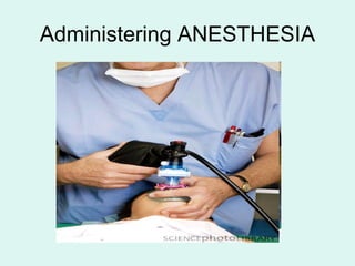 Administering ANESTHESIA