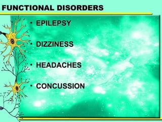 FFUUNNCCTTIIOONNAALL DDIISSOORRDDEERRSS 
• EEPPIILLEEPPSSYY 
• DDIIZZZZIINNEESSSS 
• HHEEAADDAACCHHEESS 
• CCOONNCCUUSSSSIIOONN 
 