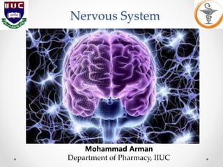 Nervous System
Mohammad Arman
Department of Pharmacy, IIUC
 