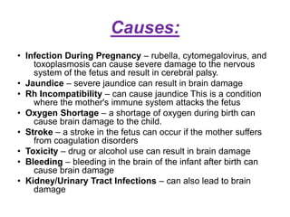 Cerebral Palsyis an umbrella term encompassing a group of non-progressive, non-contagious conditions that cause physical disability in human development.