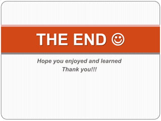 THE END 
Hope you enjoyed and learned
        Thank you!!!
 