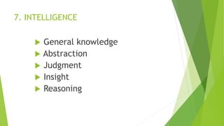 7. INTELLIGENCE
 General knowledge
 Abstraction
 Judgment
 Insight
 Reasoning
 