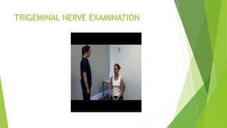 TRIGEMINAL NERVE EXAMINATION
 