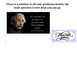 There is a solution to all your problems/doubts, the
main question is how deep you can go.
View publication
stats
 