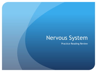 Nervous System
     Practice Reading Review
 
