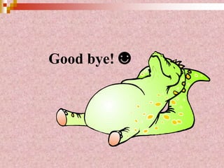 Good bye! ☻
 