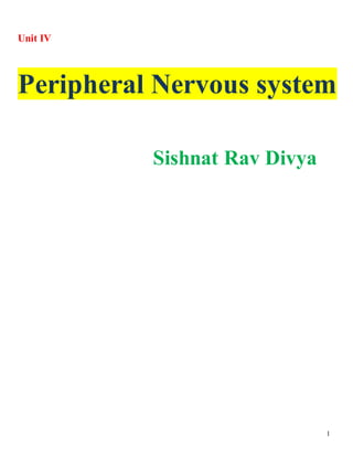 1
Unit IV
Peripheral Nervous system
Sishnat Rav Divya
 
