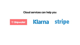 Cloud services can help you
 