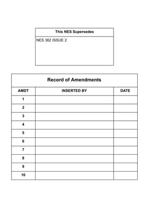 This NES Supersedes
NES 362 ISSUE 2
Record of Amendments
AMDT INSERTED BY DATE
1
2
3
4
5
6
7
8
9
10
 