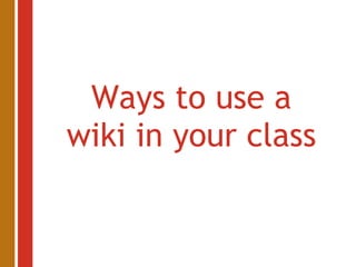 Ways to use a wiki in your class 