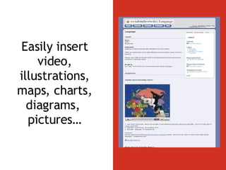 Easily insert video, illustrations, maps, charts, diagrams,  pictures… 