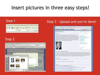 Step 1 Step 2 Step 3 – Upload and you’re done! Insert pictures in three easy steps! 