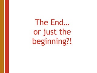 The End… or just the beginning?! 