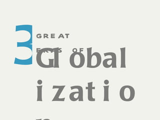 great eras of  3 Globalization 