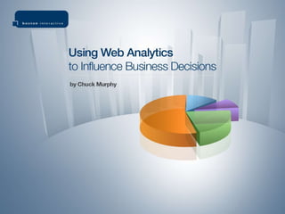 1 “Using Web Analytics to Influence Business Decisions” 2010 Technology Conference 