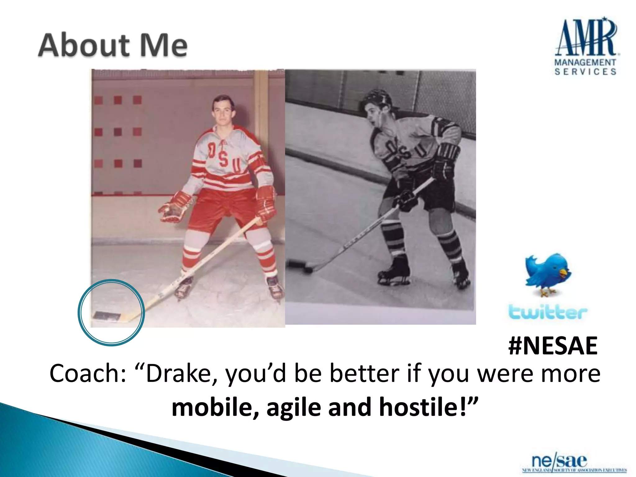 #NESAE
Coach: “Drake, you’d be better if you were more
          mobile, agile and hostile!”
 