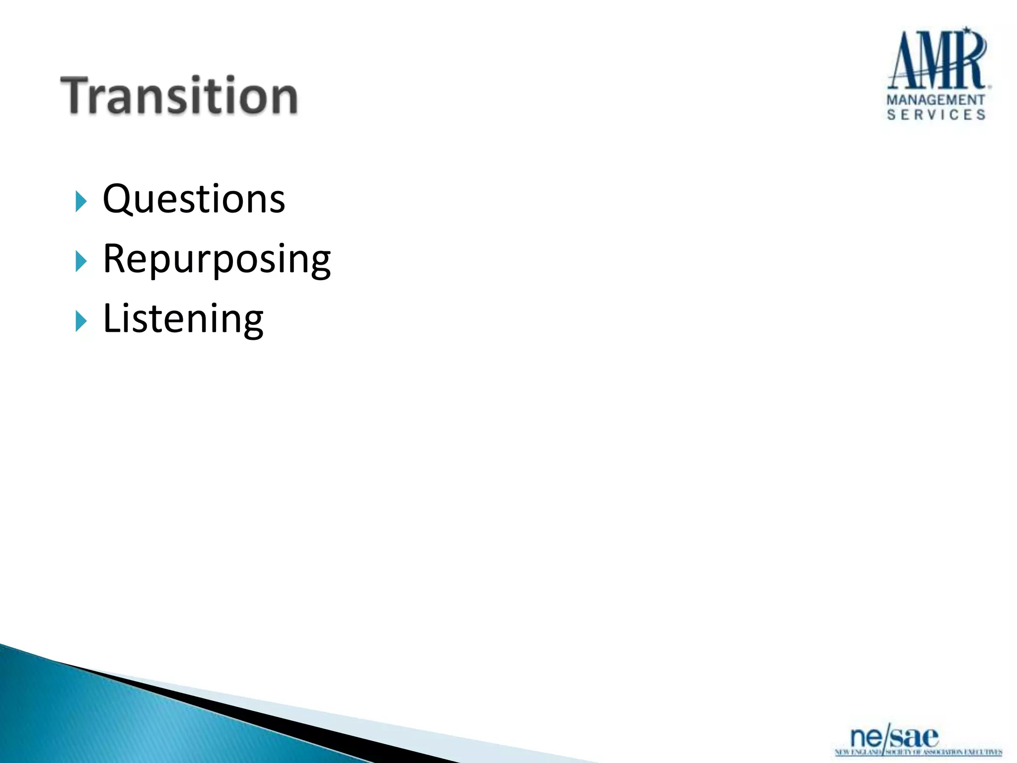 Questions
 Repurposing
 Listening
 
