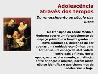 A família, as instituições comunitárias, as instituições educativas, a mídia, a indústria de entretenimento, as instituições religiosas e as instituições de saúde compõem os múltiplos cenários sócio-culturais.