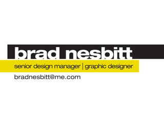 brad nesbitt
senior design manager I graphic designer
bradnesbitt@me.com
 