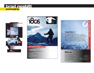 brad nesbitt
packaging




                                                                                                                                                                                                     Men’s




                                                                                                                                                                                                                                                                                                                     MID WEIGHT BASE LAYER
                                                                                                                                                                                                     Base Layer Top
                                                                                                                                                                                                     24174
                              www.180s.com




                                                                                                                                                                                                                      100% Recycled Carton
                                                 RN107375
                                                                                                      Ear Warmers™.
                                                                           licensed to 180s, LLC.
                                                           and/or other countries, each of which is   patented Behind-the-Head
                                                    registered trademarks of 180s, Inc. in the U.S.
                                                 The 180s and 180s [and design] designations are      Tec Touch™ gloves and
                                                  Copyright © 2010 180s, Inc. All rights reserved.
                                                                                                      line of base layer, jackets,
                                                               info@180s.com
                                                       877-725-4386 (toll free)                       accessories including our full
                                                   Baltimore, MD 21202 USA
                                                 701 E. Pratt Street, Suite 180
                                                                                                      performance apparel and
                                                     Corporate Headquarters                           complete collection of
                                                                     180s, LLC
                                                                                                      Visit us online to view the




                                                        well as UV resistance for use in outdoor activities.
                                                        design for added comfort and range of motion as
                                                        next-to-skin fabric combines a two-way stretch
                                                        dry, and regulate your body temperature. The
                                                        maximum breathability, allowing you to stay warm,
                         MID WEIGHT BASE LAYER




                                                        engineered for superior moisture management and
                                                        180s Quantum Dry™ Base Layer is technically




                                                                                                                        100% Recycled Carton




                                                                                                                                                                                                                              180s Quantum Dry™ Base Layer is technically
                         MID WEIGHT BASE LAYER
                                                                                                                      24174
                                                                                                               Base Layer Top
                                                                                                                      Men’s
                                                                                                                                                                                                                              engineered for superior moisture management and
                                                                                                                                                                                                                              maximum breathability, allowing you to stay warm,
                                                                                                                                                                                                                              dry, and regulate your body temperature. The
                                                                                                                                Men’s
                                                                                                                                Base Layer Top
                                                                                                                                24174
                                                                                                                                                                                                                              next-to-skin fabric combines a two-way stretch
                                                                                                                                                                                                                              design for added comfort and range of motion as
                                                                                                                                                                                                                              well as UV resistance for use in outdoor activities.
 MID WEIGHT BASE LAYER




                                                                                                                                                 MID WEIGHT
                                                                                                                                                 BASE LAYER



                                                                                                                                                 featuring




                                                                                                                                                 Next to Skin Base Layer
                                                                                                                                                 Quick Drying
                                                                                                                                                 2 Way Stretch
                                                                                                                                                 Offers Great Mobility
                                                                                                                                                 Stay Warm and Dry
                                                                                                                                                 UV Resistant


                           MID WEIGHT BASE LAYER

                            featuring

                                                                                                                                                                           MID WEIGHT BASE LAYER
                           Next to Skin Base Layer
                           Quick Drying
                           2 Way Stretch
                           Offers Great Mobility
                           Stay Warm and Dry
                           UV Resistant                                                                                                                                    featuring



                           MID WEIGHT BASE LAYER




                                                                                                                                                                           Next to Skin Base Layer
                                                                                                                                                                           Quick Drying
                                                                                                                                                                           2 Way Stretch                                      Visit us online to view the
                                                                                                                                                                                                                                                                                                        180s, LLC




                                                                                                                                                                                                                                                                                                                     www.180s.com
                                                                                                                                                                           Offers Great Mobility                              complete collection of                                    Corporate Headquarters
                                                                                                                                                                                                                                                                                    701 E. Pratt Street, Suite 180
                                                                                                                                                                           Stay Warm and Dry                                  performance apparel and                                 Baltimore, MD 21202 USA
                                                                                                                                                                           UV Resistant                                       accessories including our full                              877-725-4386 (toll free)
                                                                                                                                                                                                                                                                                                  info@180s.com
                                                                                                                                                                                                                              line of base layer, jackets,       Copyright © 2010 180s, Inc. All rights reserved.
                                                                                                                                                                                                                              Tec Touch™ gloves and             The 180s and 180s [and design] designations are
                                                                                                                                                                                                                                                                   registered trademarks of 180s, Inc. in the U.S.
                                                                                                                                                                                                                              patented Behind-the-Head                    and/or other countries, each of which is
                                                                                                                                                                                                                                                                                          licensed to 180s, LLC.
                                                                                                                                                                                                                              Ear Warmers™.                                                           RN107375
 