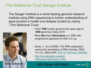 The Wellcome Trust Sanger Institute 21.05.10 Alex Bateman ~900 Sanger staff (total)  