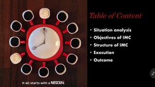Table of Content
• Situation analysis
• Objectives of IMC
• Structure of IMC
• Execution
• Outcome
2
 
