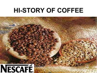 HI-STORY OF COFFEE
 