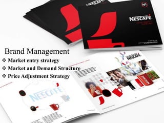 Brand Management
 Market entry strategy
 Market and Demand Structure
 Price Adjustment Strategy
 