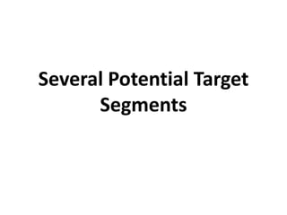 Several Potential Target
Segments
 