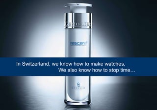 In Switzerland, we know how to make watches,
                  We also know how to stop time…



                                                   Distributed by
 