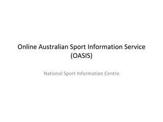 Online Australian Sport Information Service (OASIS) National Sport Information Centre 