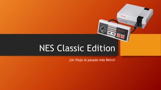 NES Classic Edition
¡Un Viaje al pasado más Retro!
 