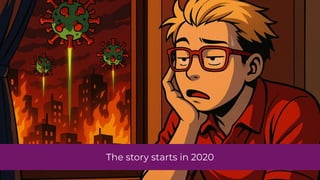 The story starts in 2020
 
