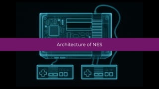 Architecture of NES
 