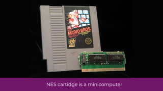 NES cartidge is a minicomputer
 