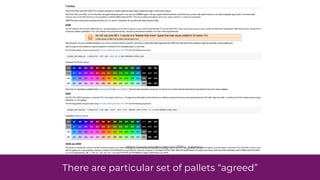 There are particular set of pallets “agreed”
https://www.nesdev.org/wiki/PPU_palettes
 