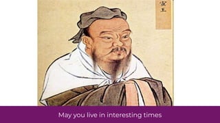 May you live in interesting times
 